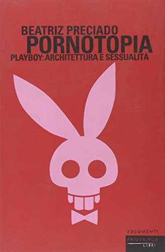 Pornotopia. Playboy: architettura e sessualitÃ  (9788860441843) by Paul B. Preciado