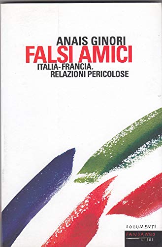Stock image for Falsi amici. Italia-Francia. Relazioni pericolose for sale by medimops