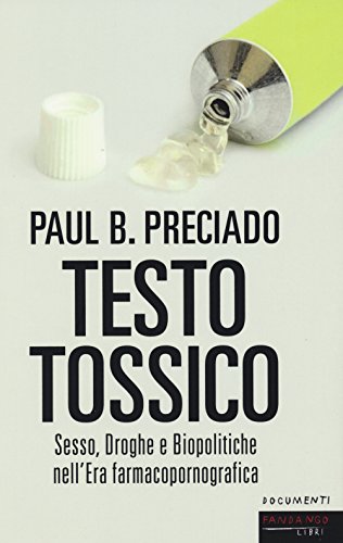 9788860443823: Testo tossico. Sesso, droghe e biopolitiche nell'era farmacopornografica