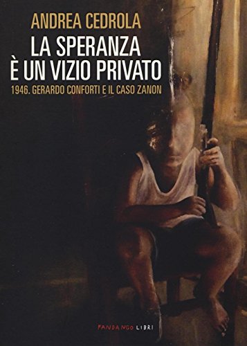 9788860444752: La speranza  un vizio privato. 1946. Gerardo Conforti e il caso Zanon