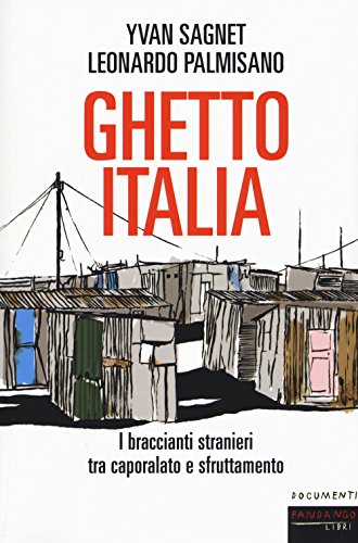 Beispielbild fr Ghetto Italia. I braccianti stranieri tra capolarato e sfruttamento zum Verkauf von libreriauniversitaria.it