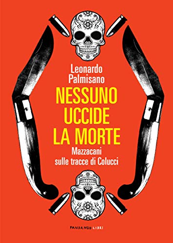 Beispielbild fr Nessuno uccide la morte. Mazzacani sulle tracce di Colucci zum Verkauf von libreriauniversitaria.it