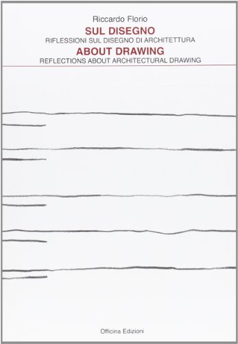 9788860491077: Sul disegno. Riflessioni sul disegno di architettura-About drawing. Reflections about architectural drawing. Ediz. bilingue