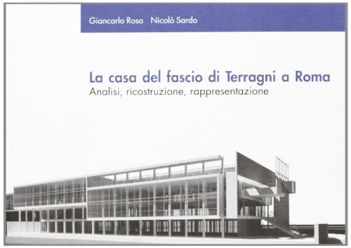 9788860491107: La casa del fascio di Terragni a Roma. Analisi, ricostruzione, rappresentazione. Ediz. illustrata (Architettura universit Officina)