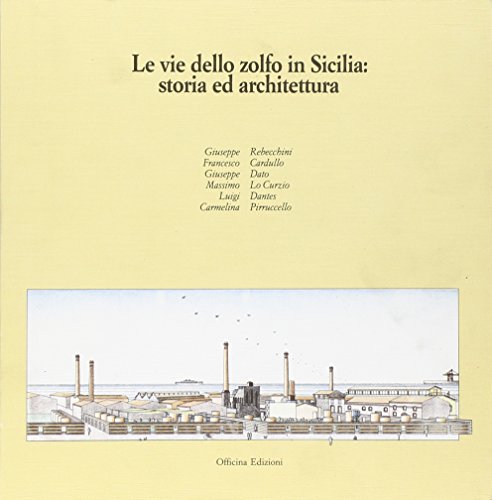 9788860491558: Le vie dello zolfo in Sicilia. Storia ed architettura