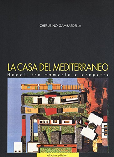 9788860492401: La casa del Mediterraneo. Napoli tra memoria e progetto. Ediz. illustrata