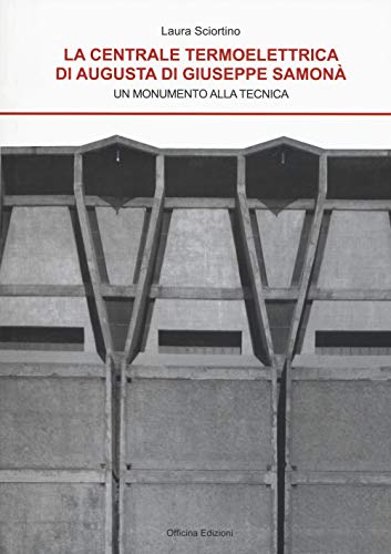 9788860492951: La centrale termoelettrica di Augusta di Giuseppe Samon, Un monumento alla tecnica