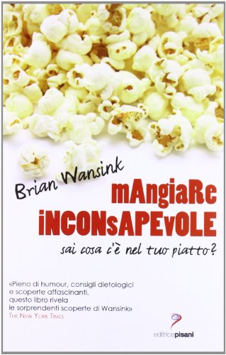 Mangiare inconsapevole. Sai cosa c'Ã¨ nel tuo piatto? (9788860500304) by Brian Wansink