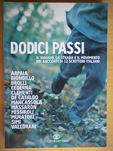 Stock image for Dodici passi. Il viaggio, la strada e il movimento nei racconti di 12 scrittori italiani for sale by Antiquariat Armebooks