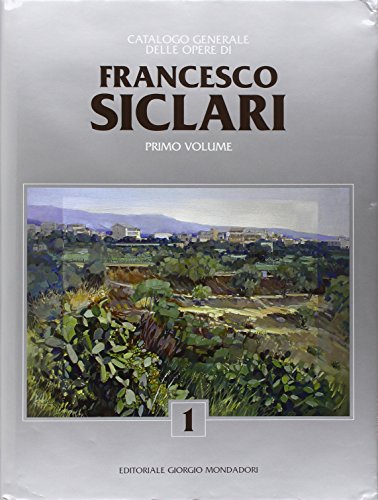 9788860523532: Catalogo generale delle opere di Francesco Siclari. Ediz. illustrata (Vol. 1) (Artisti contemporanei)