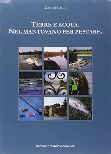 9788860523631: Terra e acqua. Nel mantovano per pescare. Ediz. illustrata