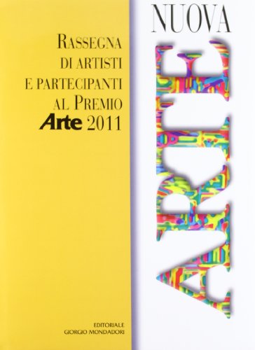 Nuova arte. Rassegna di artisti e partecipanti al Premio Arte 2011 (9788860524508) by Levi, P.