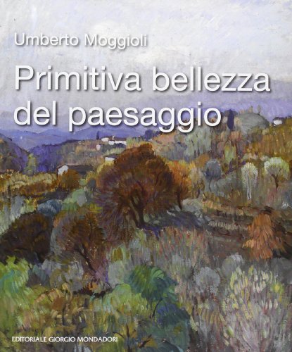 9788860524539: Umberto Moggioli. Primitiva bellezza della natura. Catalogo della mostra (Asolo, 12-24 giugno 2012)