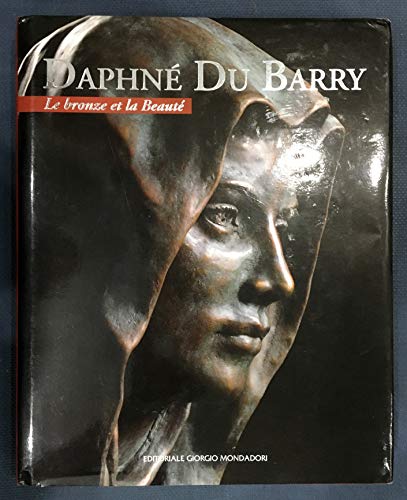 Stock image for Daphn Du Barry. Le Bronze Et la Beaut. il Bronzo e la Bellezza. Bronze and Beauty. for sale by FIRENZELIBRI SRL