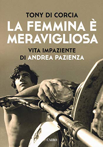 Imagen de archivo de La femmina  meravigliosa. Vita impaziente di Andrea Pazienza a la venta por libreriauniversitaria.it