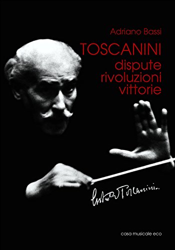 Stock image for Toscanini. Dispute, rivoluzioni, vittorie for sale by libreriauniversitaria.it