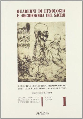 9788860550453: E fu sera e fu mattina: primo giorno. I miti della creazione e delle origini della vita tra eros e ethos (Quaderni di etnologia archeologia sacro)