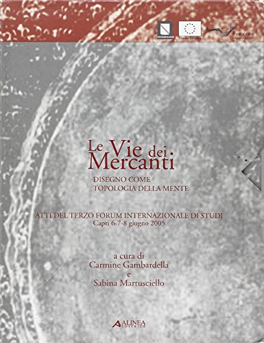 9788860550545: Le vie dei mercanti. Disegno come tipologia della mente. Atti del 3 Forum internazionale di studi