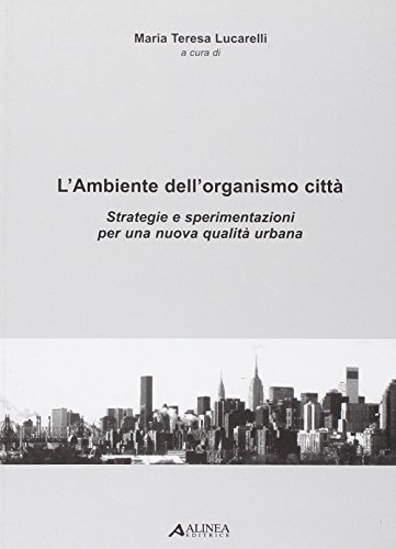 9788860550569: L'ambiente dell'organismo citt. Strategie e sperimentazioni per una nuova qualit urbana