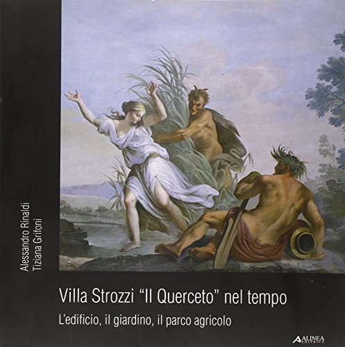 9788860550842: Villa Strozzi. Il Querceto nel tempo. L'edificio, il giardino, il parco agricolo. Ediz. illustrata (Architettura e arte in Toscana)