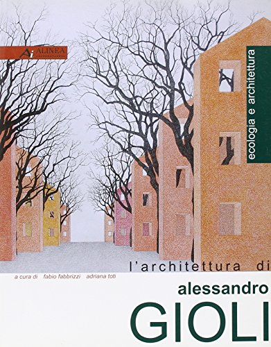 9788860551634: L'architettura di Alessandro Gioli (Ecologia e architettura)