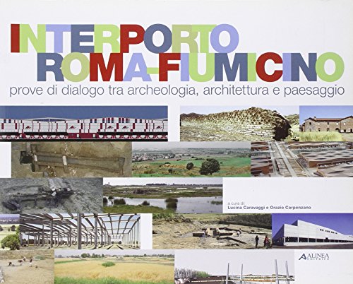 9788860551955: Interporto Roma Fiumicino. Prove di dialogo tra archeologia, architettura e paesaggio