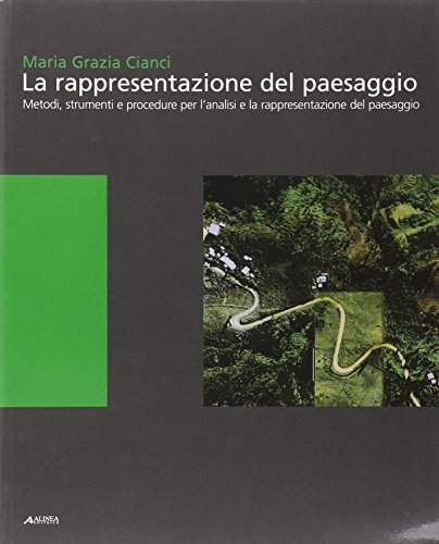 9788860553089: La rappresentazione del paesaggio. Metodi, strumenti e procedure per l'analisi e la rappresentazione