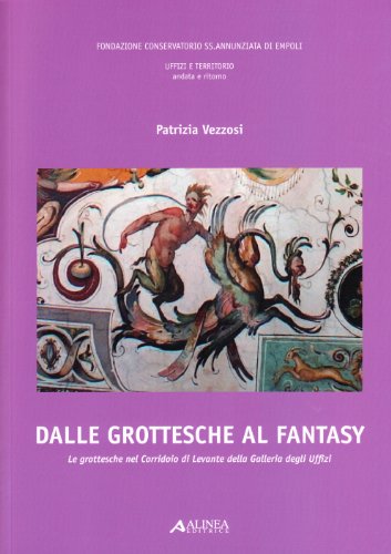 9788860555014: Dalle grottesche al fantasy. Le grottesche nel corridoio di Levante della galleria degli Uffizi. Ediz. illustrata. Con CD-ROM