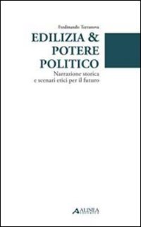 9788860556233: Edilizia & potere politico. Narrazione storica e scenari etici per il futuro