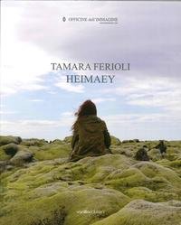 9788860572523: Tamara Ferioli. Heimaey. Catalogo della mostra (Milano, 16 ottobre-22 novembre 2014). Ediz. multilingue
