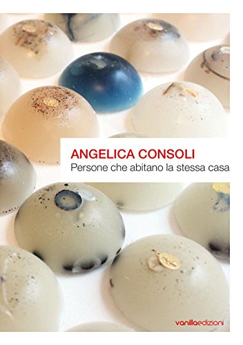 Stock image for Angelica Consoli. Persone che abitano la stessa casa [Paperback] aa.vv. for sale by Brook Bookstore