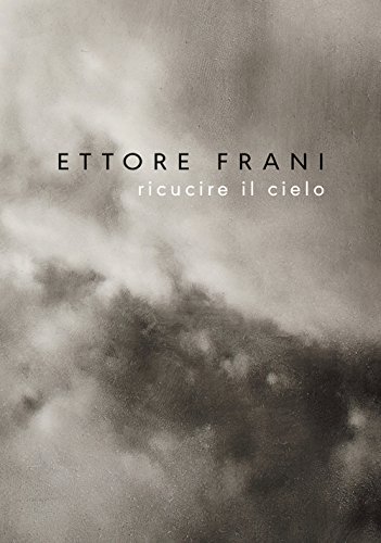 9788860573674: Ettore Frani. Ricucire il cielo. Ediz. italiana e inglese