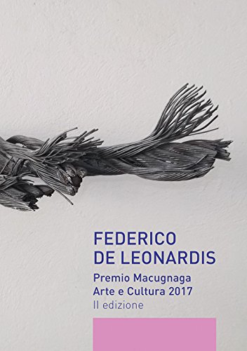 Stock image for Federico De Leonardis. Premio Macugnaga arte e cultura 2017 [Paperback] Amico Deianira. Muzio Jacopo. for sale by Brook Bookstore
