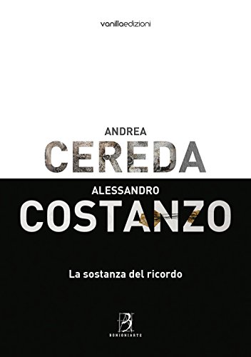 Stock image for Andrea Cereda, Alessandro Costanzo. La sostanza del ricordo. [Paperback] aa.vv. for sale by Brook Bookstore