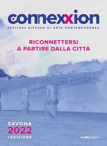 Stock image for Connexxion : festival diffuso di arte contemporanea 2022 : riconnettersi a partire dalla citt for sale by Libreria gi Nardecchia s.r.l.