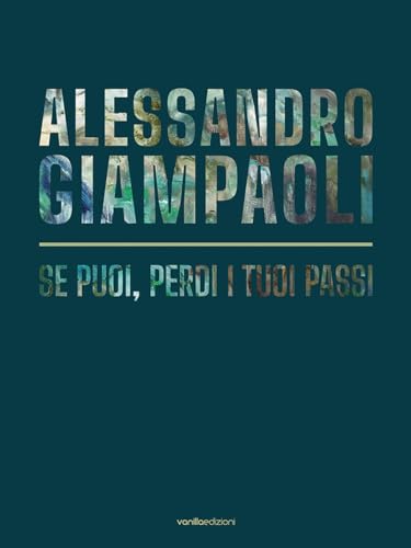 Stock image for Alessandro Giampaoli : se puoi, perdi i tuoi passi for sale by Libreria gi Nardecchia s.r.l.