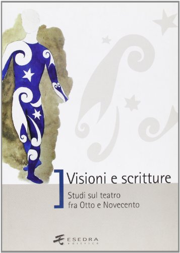 9788860580115: Visioni e scritture. Studi sul teatro fra Otto e Novecento (Saggi e mat. universitari. Storia teatro)