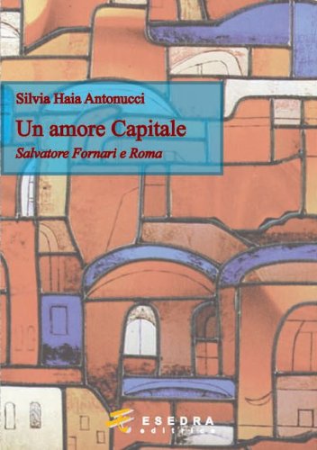 9788860580467: Un amore capitale. Salvatore Fornari e Roma (Toledoth)