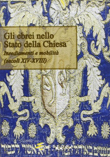 9788860580726: Gli ebrei nello Stato della Chiesa. (Insediamenti e mobilit. Secoli XIV-XVIII) (Toledoth)