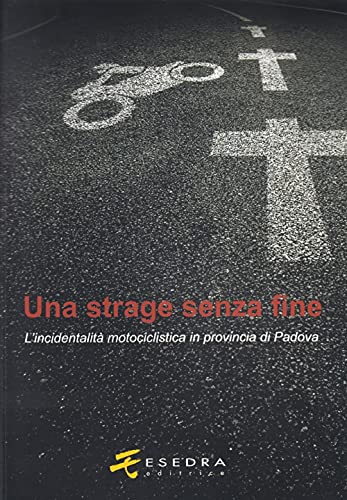 Beispielbild fr Una strage senza fine. (L'incidentalit motociclistica in provincia di Padova) zum Verkauf von libreriauniversitaria.it