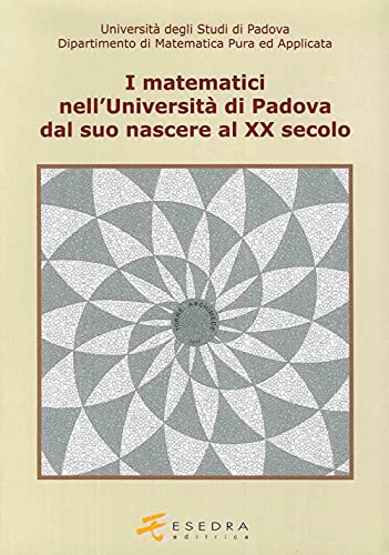 Stock image for I matematici nell'Universit di Padova. Dal suo nascere al XX secolo for sale by libreriauniversitaria.it