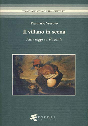 9788860580962: Il villano in scena. Altri saggi su Ruzante (Vocabolario storico dei dialetti veneti)