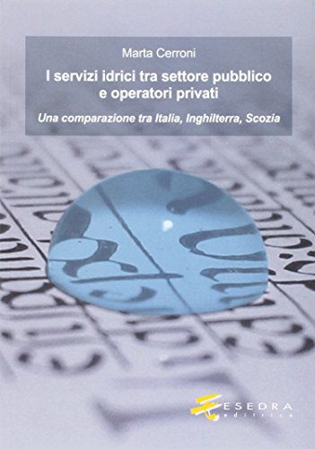 Beispielbild fr I Servizi Idrici tra Settore Pubblico e Operatori Privati. Una Comparazione tra Italia, Inghilterra, Scozia zum Verkauf von libreriauniversitaria.it