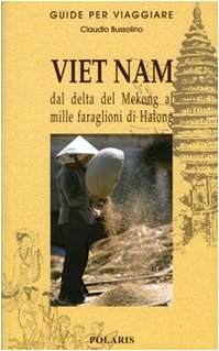 9788860590282: Viet Nam. Dal delta del Mekong ai mille faraglioni di Halong (Guide per viaggiare)