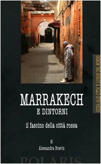 9788860590367: Marrakech e dintorni. Il fascino della citt rossa (Citt e luoghi del mondo)