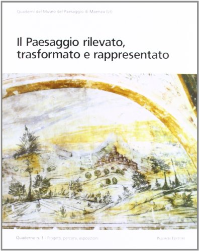 9788860602343: Il paesaggio rilevato, trasformato e rappresentato