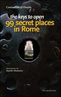 9788860603432: The keys to open 99 secret places in Rome