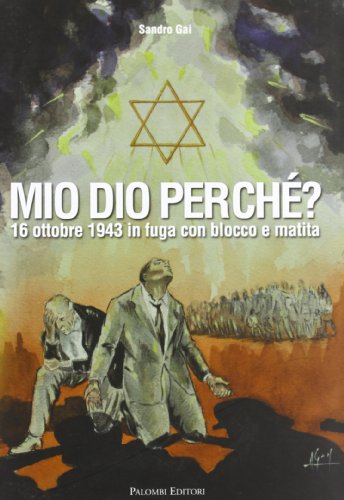 9788860604484: Mio Dio perch? 16 ottobre 1943 in fuga con blocco e matita