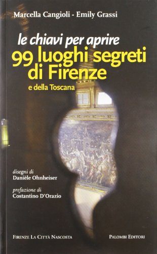 Stock image for Le chiavi per aprire 99 luoghi segreti di Firenze e della Toscana for sale by WorldofBooks