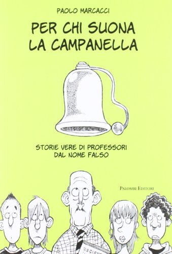 9788860604583: Per chi suona la campanella. Storie vere di professori dal nome falso